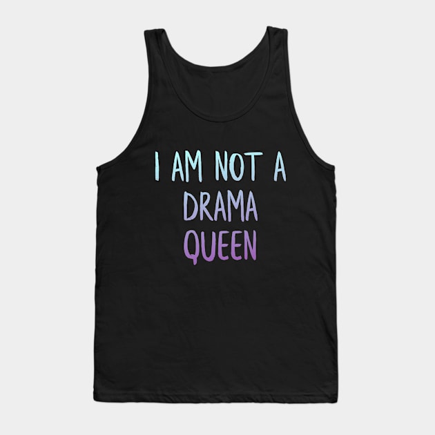 I am not drama queen Tank Top by MiniGuardian